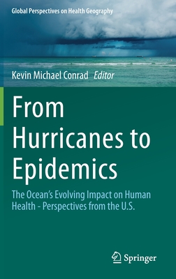 From Hurricanes to Epidemics: The Ocean's Evolving Impact on Human Health - Perspectives from the U.S. (Global Perspectives on Health Geography)