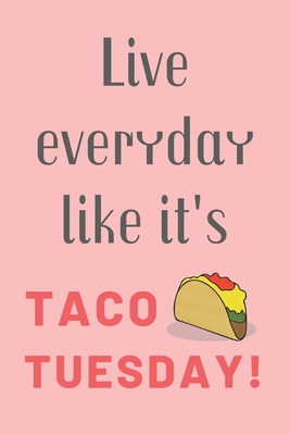 Live Everyday Like It's Taco Tuesday: CUTE FUNNY TACO LOVERS NOTEBOOK: PINK COLLEGE RULED BOOK 120 pages 6x9 in; Perfect for girls, her, women, mom, s By Funny Gag Journal Cover Image