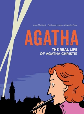 Agatha: The Real Life of Agatha Christie By Anne Martinetti, Guillaume Lebeau, Alexandre Franc (Illustrator) Cover Image