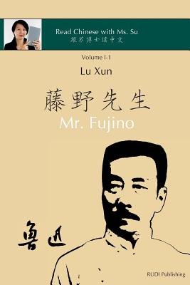 Lu Xun Mr. Fujino - 鲁迅《藤野先生》: in simplified and traditional Chinese, with pinyin and other use By Lu Xun, Xiaoqin Su Cover Image