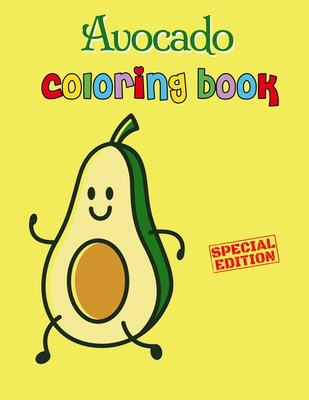 Avocado Coloring Book: Avocados Kids Coloring Book for Children of All Ages, Fun Cute And Stress Relieving, 55 Unique Single-Sided Coloring P By Kato K Cover Image