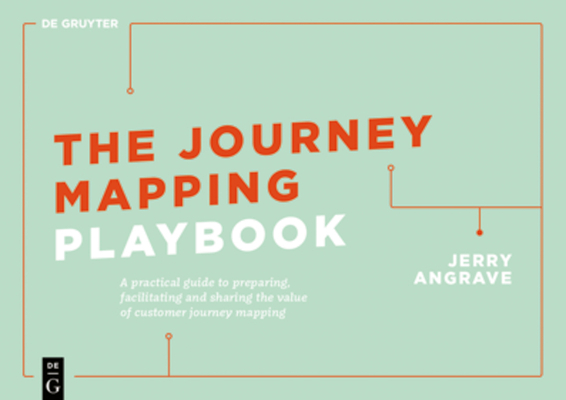 The Journey Mapping Playbook: A Practical Guide to Preparing, Facilitating and Unlocking the Value of Customer Journey Mapping Cover Image