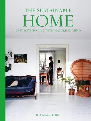 The Sustainable Home: Easy Ways to Live with Nature in Mind Cover Image