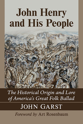 John Henry and His People: The Historical Origin and Lore of America's Great Folk Ballad Cover Image