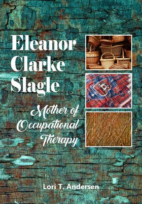 Eleanor Clarke Slagle: Mother of Occupational Therapy Cover Image