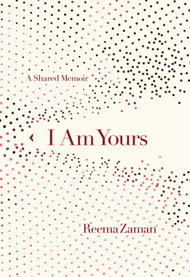 I Am Yours: A Shared Memoir By Reema Zaman Cover Image