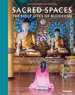 Sacred Spaces: The Holy Sites of Buddhism By Christoph Mohr, Oliver Fulling Cover Image