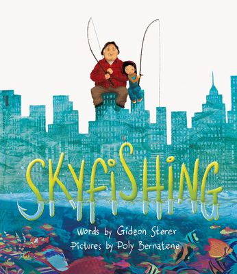 Skyfishing: (A Grand Tale with Grandpa) By Gideon Sterer, Poly Bernatene (Illustrator) Cover Image
