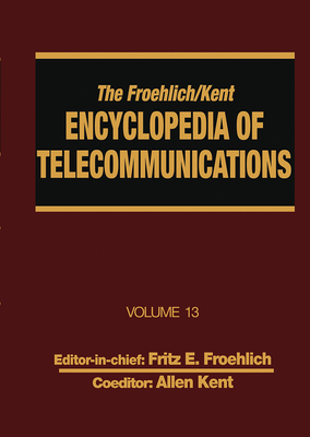 The Froehlich/Kent Encyclopedia of Telecommunications: Volume 13 - Network-Management Technologies to NYNEX Cover Image