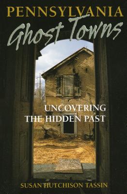 Pennsylvania Ghost Towns: Uncovering the Hidden Past Cover Image