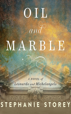 Oil and Marble: A Novel of Leonardo and Michelangelo Cover Image