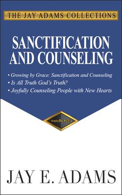 Sanctification and Counseling: Growing by Grace By Jay E. Adams Cover Image