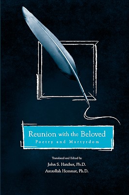Reunion with the Beloved: Poetry and Martyrdom By J. S. Hatcher (Editor), A. Hemmat (Editor) Cover Image
