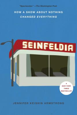 Seinfeldia: How a Show About Nothing Changed Everything Cover Image