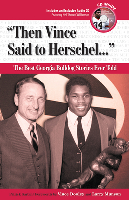 "Then Vince Said to Herschel. . .": The Best Georgia Bulldog Stories Ever Told (Best Sports Stories Ever Told)