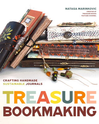 Treasure Book Making: Crafting Handmade Sustainable Journals (Create Diary Diys and Papercrafts Without Bookbinding Tools) By Natasa Marinkovic Cover Image