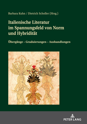 Italienische Literatur Im Spannungsfeld Von Norm Und Hybriditaet: Uebergaenge - Graduierungen - Aushandlungen Cover Image