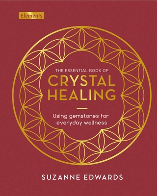 The Essential Book of Crystal Healing: Using Gemstones for Everyday Wellness (Elements) Cover Image