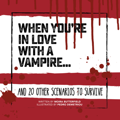 When You're in Love with a Vampire . . .: And 20 Other Scenarios to Survive (Survival Guides) By Moira Butterfield, Pedro Demetriou (Illustrator) Cover Image
