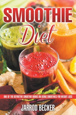 Smoothie Diet: One of the Definitive Smoothie Books on Using Smoothies for Weight  Loss (Paperback) | Malaprop's Bookstore/Cafe