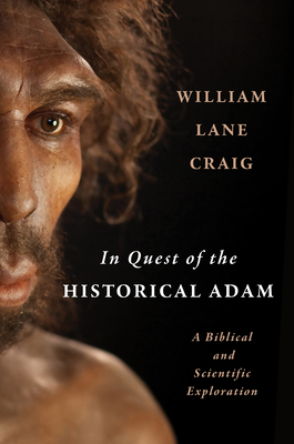 In Quest of the Historical Adam: A Biblical and Scientific Exploration By William Lane Craig Cover Image