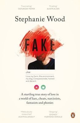 Fake: A Startling True Story of Love in a World of Liars, Cheats, Narcissists, Fantasists and Phonies By Stephanie Wood Cover Image