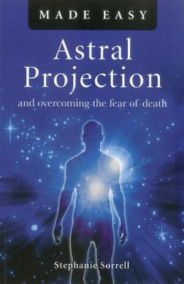 Astral Projection Made Easy: And Overcoming the Fear of Death Cover Image