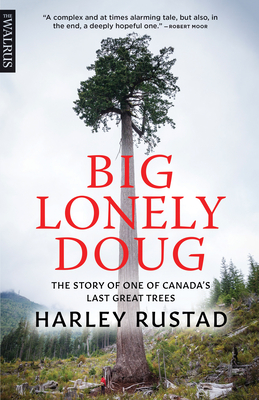 Big Lonely Doug: The Story of One of Canada's Last Great Trees By Harley Rustad Cover Image
