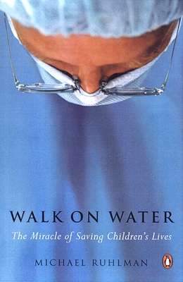 Walk on Water: The Miracle of Saving Children's Lives By Michael Ruhlman Cover Image