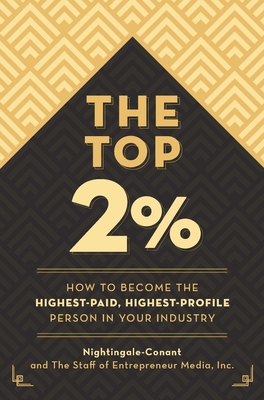 The Top 2 Percent: How to Become the Highest-Paid, Highest-Profile Person in Your Industry By Nightingale-Conant, The Staff of Entrepreneur Media Cover Image