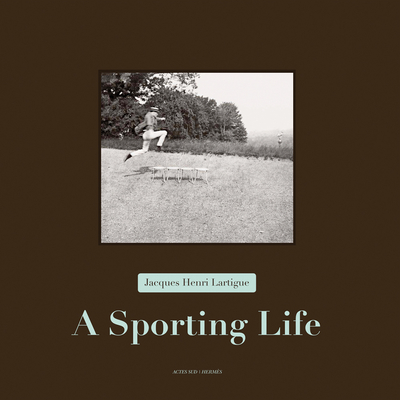 Jacques Henri Lartigue: A Sporting Life By Jacques Henri Lartigue (Photographer), Anne-Marie Garat (Preface by), Thierry Terret (Text by (Art/Photo Books)) Cover Image