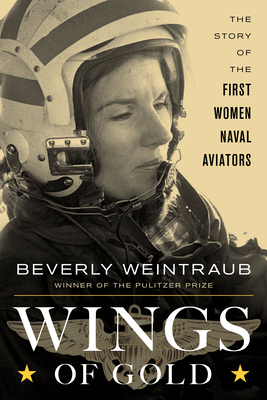 Wings of Gold: The Story of the First Women Naval Aviators By Beverly Weintraub Cover Image
