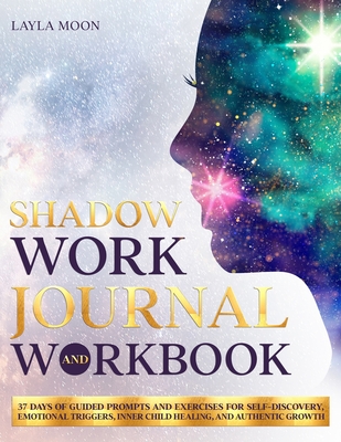 Shadow Work Journal and Workbook: 37 Days of Guided Prompts and Exercises  for Self-Discovery, Emotional Triggers, Inner Child Healing, and Authentic  G (Paperback)