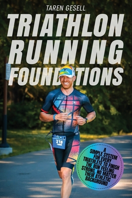 Triathlon Running Foundations: A Simple System for Every Triathlete to Finish the Run Feeling Strong, No Matter Their Athletic Background (Triathlon Foundations #3)