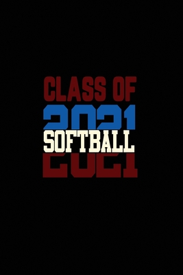 Class Of 2021 Softball: Senior 12th Grade Graduation Notebook Cover Image