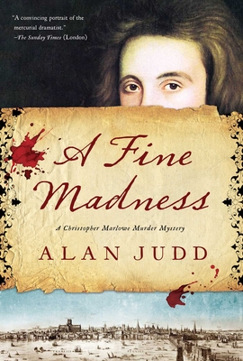 A Fine Madness: A Christopher Marlowe Murder Mystery By Alan Judd Cover Image