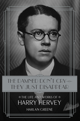 The Damned Don't Cry - They Just Disappear: The Life and Works of Harry Hervey Cover Image