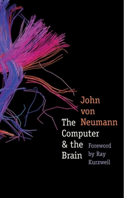 The Computer and the Brain (The Silliman Memorial Lectures Series) By John von Neumann, Ray Kurzweil (Foreword by) Cover Image