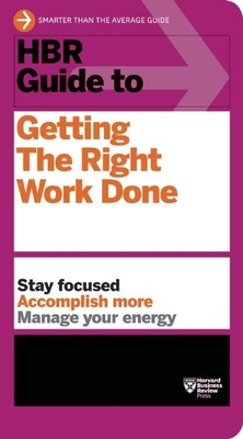 HBR Guide to Getting the Right Work Done (HBR Guide Series) By Harvard Business Review Cover Image