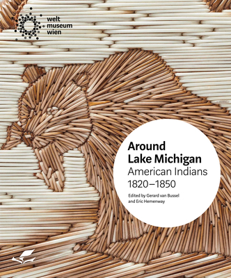Around Lake Michigan: American Indians, 1820–1850 By Gerard van Bussel (Editor), Eric Hemenway (Editor) Cover Image