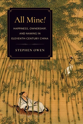 All Mine!: Happiness, Ownership, and Naming in Eleventh-Century China Cover Image