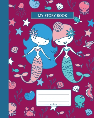 My Story Book: Composition Notebook, Grades K-2 and 3 Story Paper For Primary School Girls Who Love Mermaids and Ocean Animals, Wide Cover Image