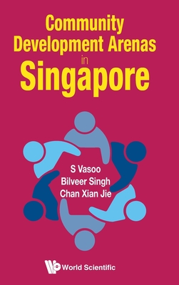 Community Development Arenas in Singapore By S. Vasoo (Editor), Bilveer Singh (Editor), Xian Jie Chan (Editor) Cover Image