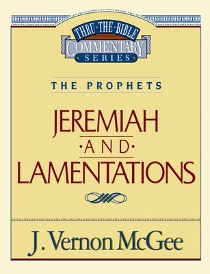 Thru the Bible Vol. 24: The Prophets (Jeremiah/Lamentations): 24 By J. Vernon McGee Cover Image
