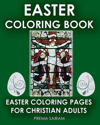 Easter Coloring Book: Easter Coloring Pages For Christian Adults: 2016 Easter Color Book With Traditional Religious Images & Modern Day Colo Cover Image