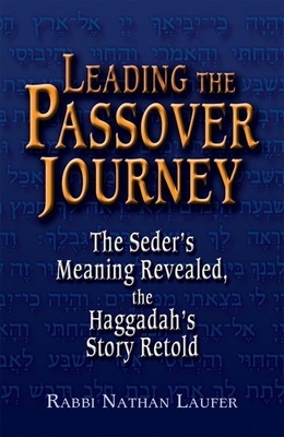 Leading the Passover Journey: The Seder's Meaning Revealed, the Haggadah's Story Retold By Nathan Laufer Cover Image