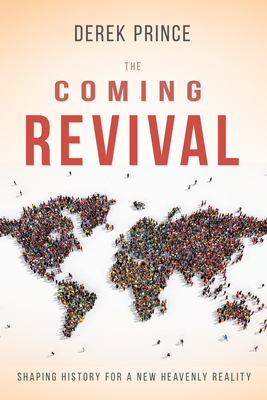 The Coming Revival: Shaping History for a New Heavenly Reality Cover Image
