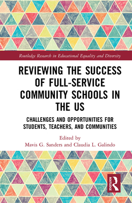 Reviewing the Success of Full-Service Community Schools in the US: Challenges and Opportunities for Students, Teachers, and Communities (Routledge Research in Educational Equality and Diversity) Cover Image