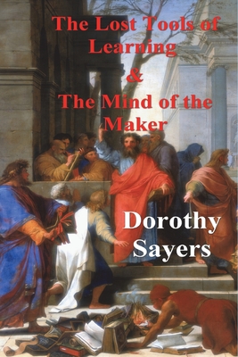The Lost Tools of Learning and the Mind of the Maker By Dorothy Sayers Cover Image