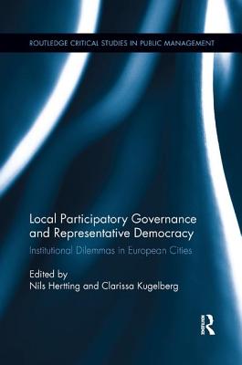 Local Participatory Governance and Representative Democracy: Institutional Dilemmas in European Cities (Routledge Critical Studies in Public Management) Cover Image